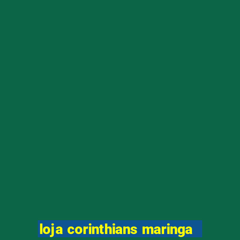 loja corinthians maringa